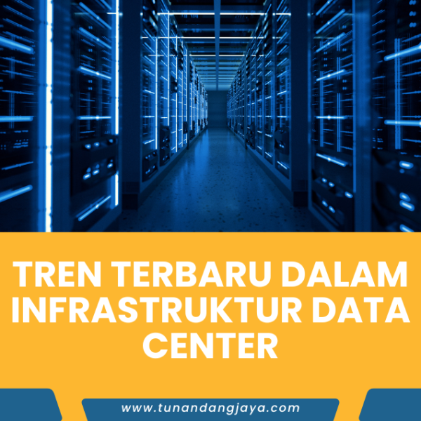 Tren Terbaru dalam Infrastruktur Data Center
